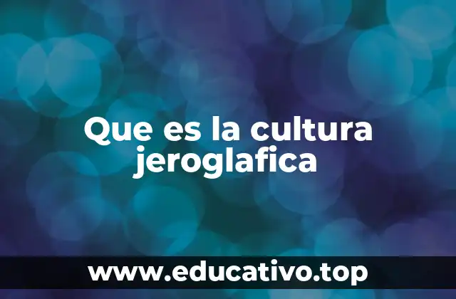 Que es la cultura jeroglafica