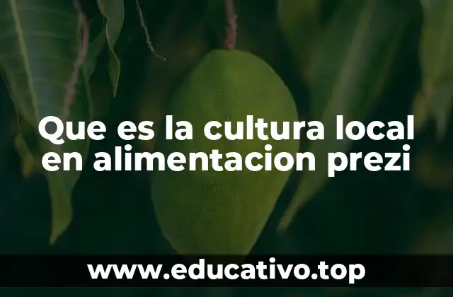 Que es la cultura local en alimentacion prezi
