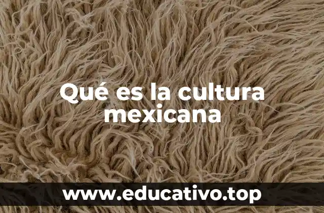 Qué es la cultura mexicana