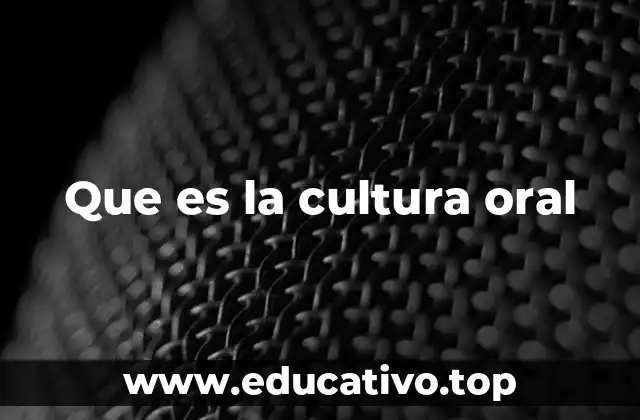 Que es la cultura oral