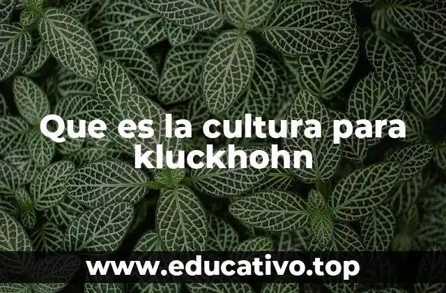 Que es la cultura para kluckhohn
