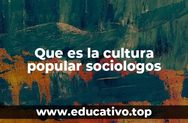Que es la cultura popular sociologos