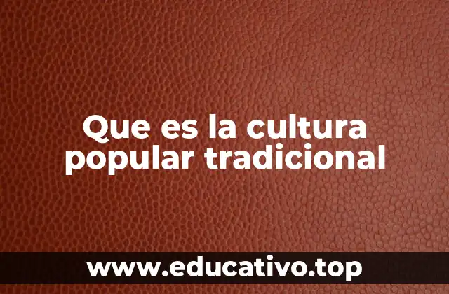 Que es la cultura popular tradicional