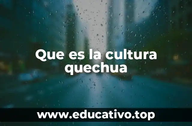 Que es la cultura quechua