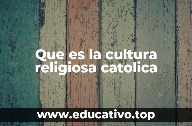 Que es la cultura religiosa catolica