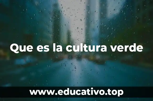 Que es la cultura verde