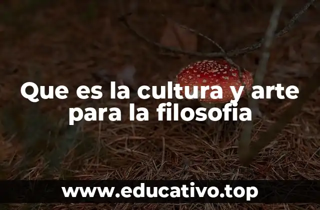 Que es la cultura y arte para la filosofia