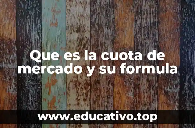 Que es la cuota de mercado y su formula