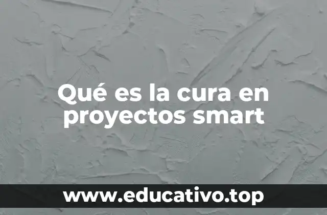 Qué es la cura en proyectos smart