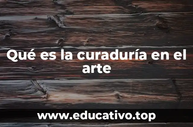 Qué es la curaduría en el arte