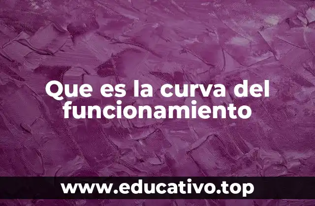 Que es la curva del funcionamiento