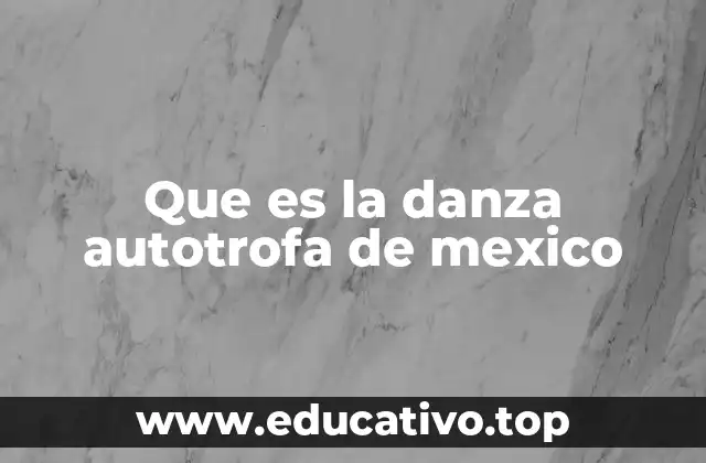 Que es la danza autotrofa de mexico
