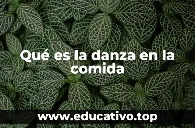 Qué es la danza en la comida