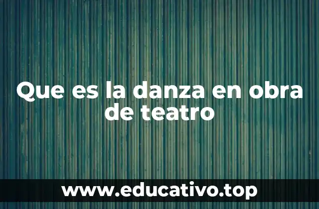 Que es la danza en obra de teatro