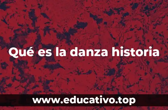 Qué es la danza historia