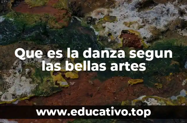 Que es la danza segun las bellas artes