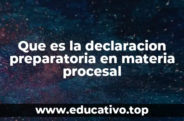 Que es la declaracion preparatoria en materia procesal