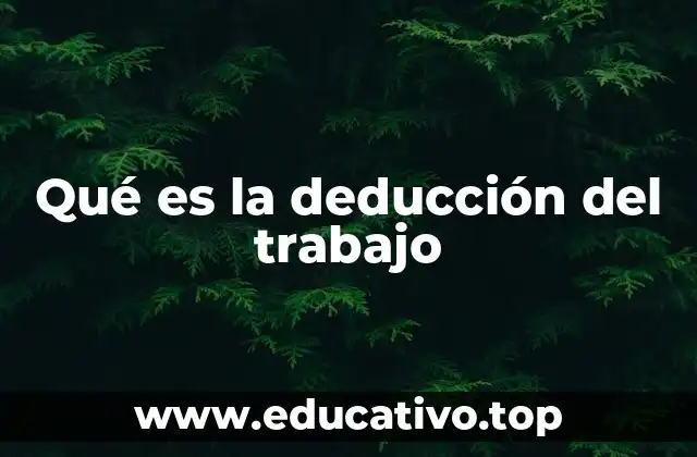 Qué es la deducción del trabajo