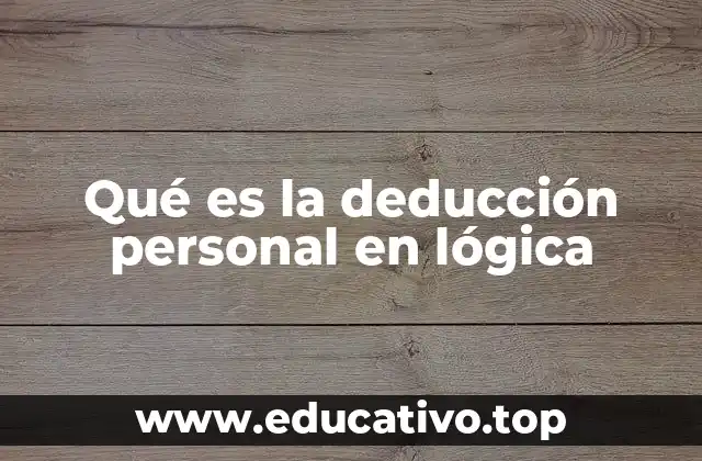 Qué es la deducción personal en lógica