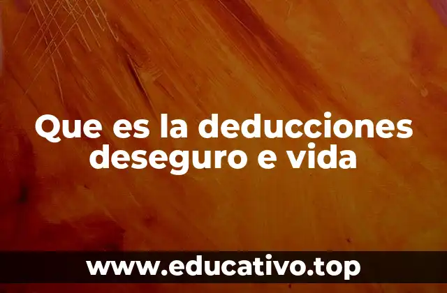 Que es la deducciones deseguro e vida