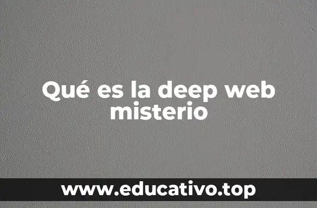 Qué es la deep web misterio