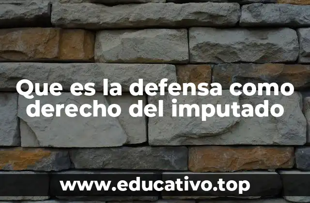 Que es la defensa como derecho del imputado