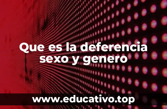 Que es la deferencia sexo y genero