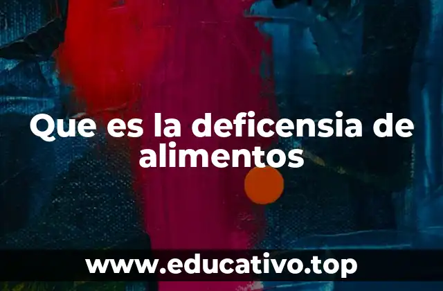 Que es la deficensia de alimentos