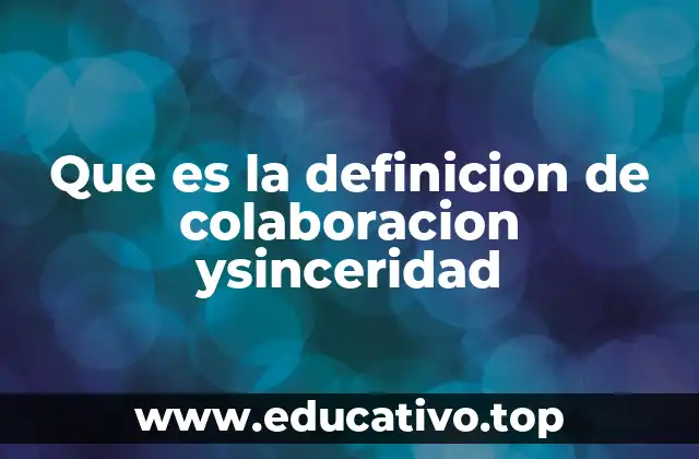 Que es la definicion de colaboracion ysinceridad