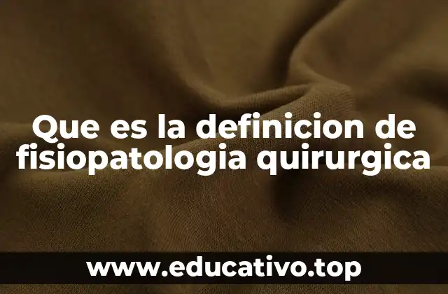 Que es la definicion de fisiopatologia quirurgica