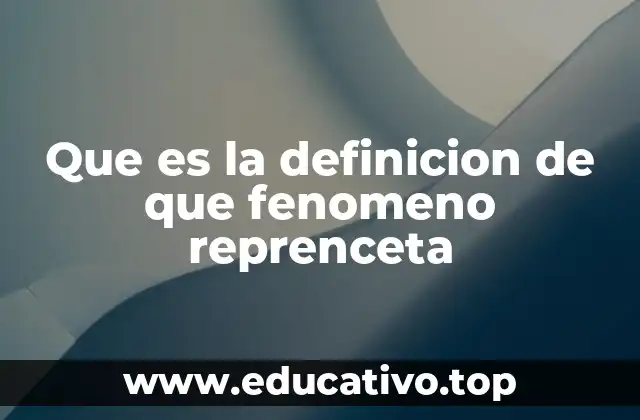 Que es la definicion de que fenomeno reprenceta