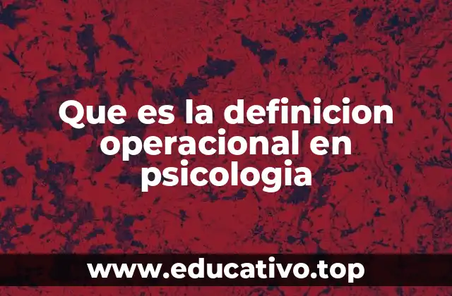 Que es la definicion operacional en psicologia