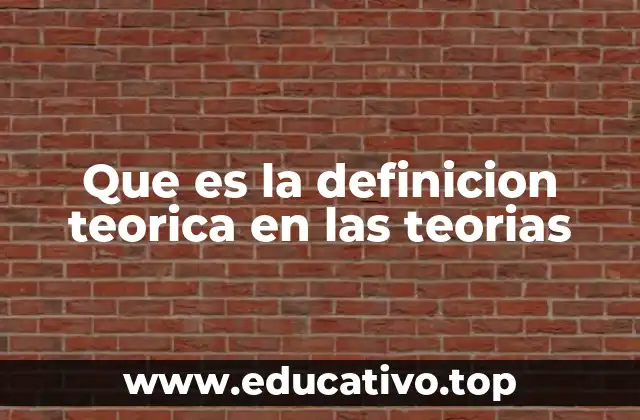 Que es la definicion teorica en las teorias
