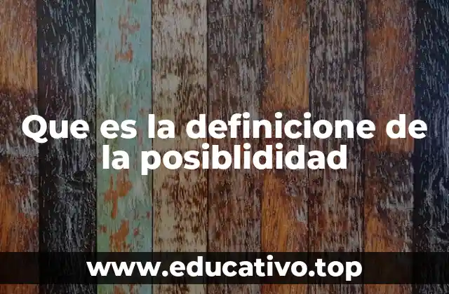 Que es la definicione de la posiblididad
