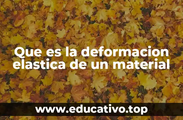 Que es la deformacion elastica de un material