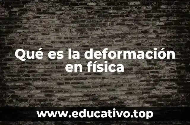 Qué es la deformación en física