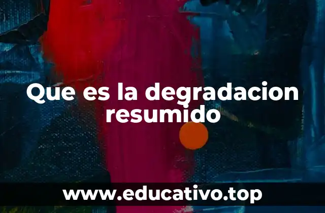 Que es la degradacion resumido