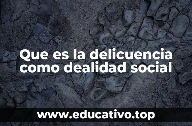 Que es la delicuencia como dealidad social