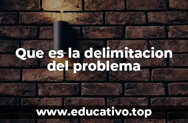 Que es la delimitacion del problema