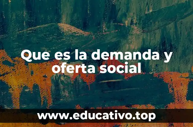 Que es la demanda y oferta social