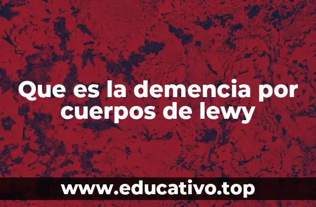 Que es la demencia por cuerpos de lewy