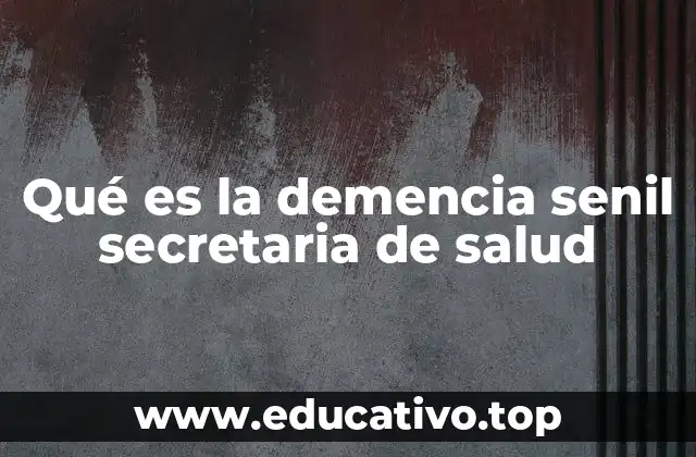 Qué es la demencia senil secretaria de salud