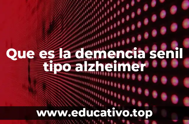 Que es la demencia senil tipo alzheimer