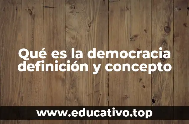 Qué es la democracia definición y concepto