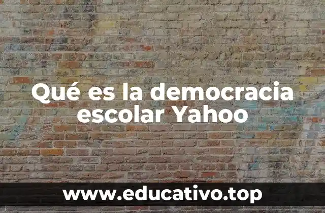 Qué es la democracia escolar Yahoo