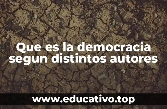 Que es la democracia segun distintos autores