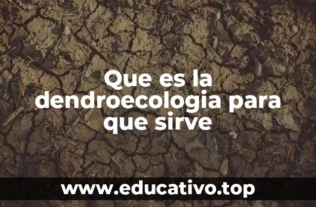 Que es la dendroecologia para que sirve