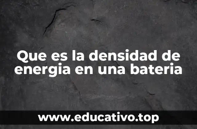 Que es la densidad de energia en una bateria