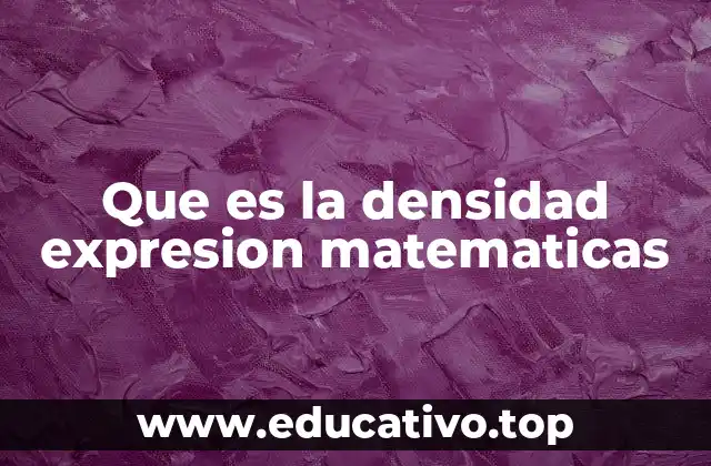 Que es la densidad expresion matematicas