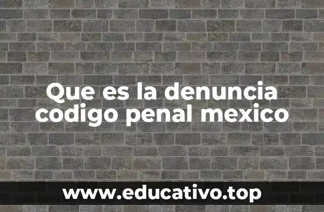 Que es la denuncia codigo penal mexico